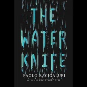 The Water Knife by Paolo Bacigalupi